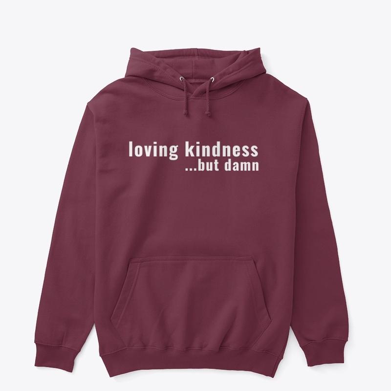 Loving Kindness... But Damn | White